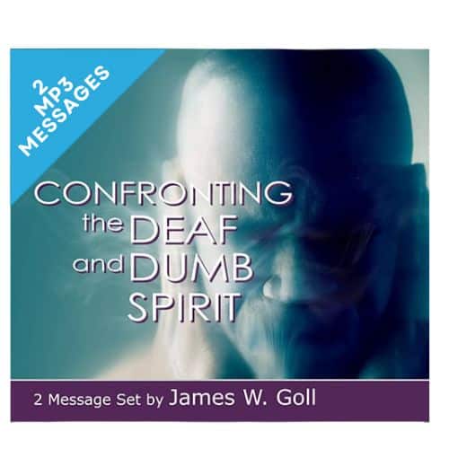 Confronting the Deaf and Dumb Spirit - 2 Message Set - By James W. Goll