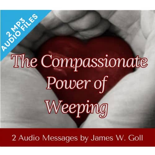The Compassionate Power of Weeping - 2 MP3 Message Set - By James W. Goll