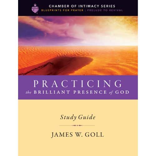 Practicing the Brilliant Presence of God - Study Guide by James W. Goll