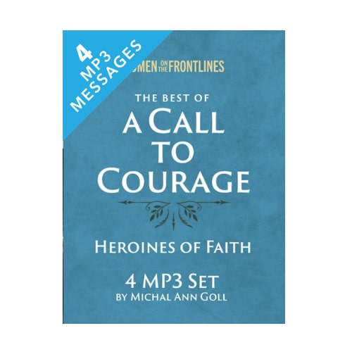 The Best of A Call to Courage - Heroines of Faith - Women on the Frontlines – 4 Message Set - By Michal Ann Goll