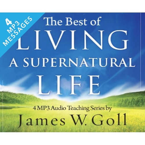 The Best of Living a Supernatural Life - 4 Message Set - By James W. Goll