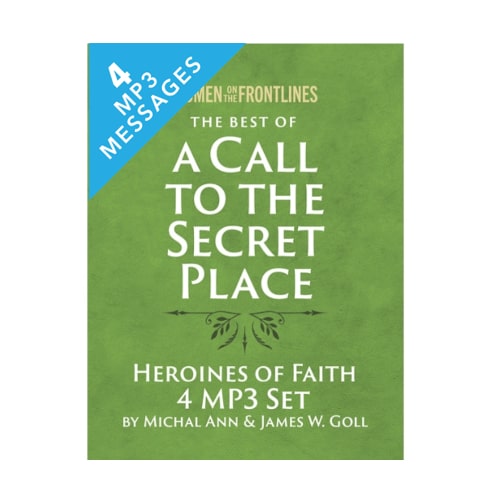 The Best of A Call to the Secret Place - Heroines of Faith - Women on the Frontlines 4 Message Set - By Michal Ann & James W. Goll