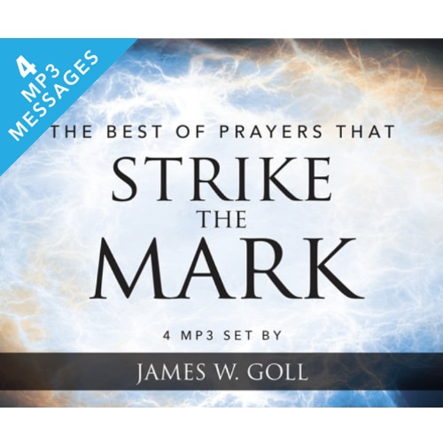 The Best of Prayers that Strike the Mark - 4 MP3 Message Set - By James W. Goll