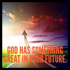 God Has Something Great in Your Future