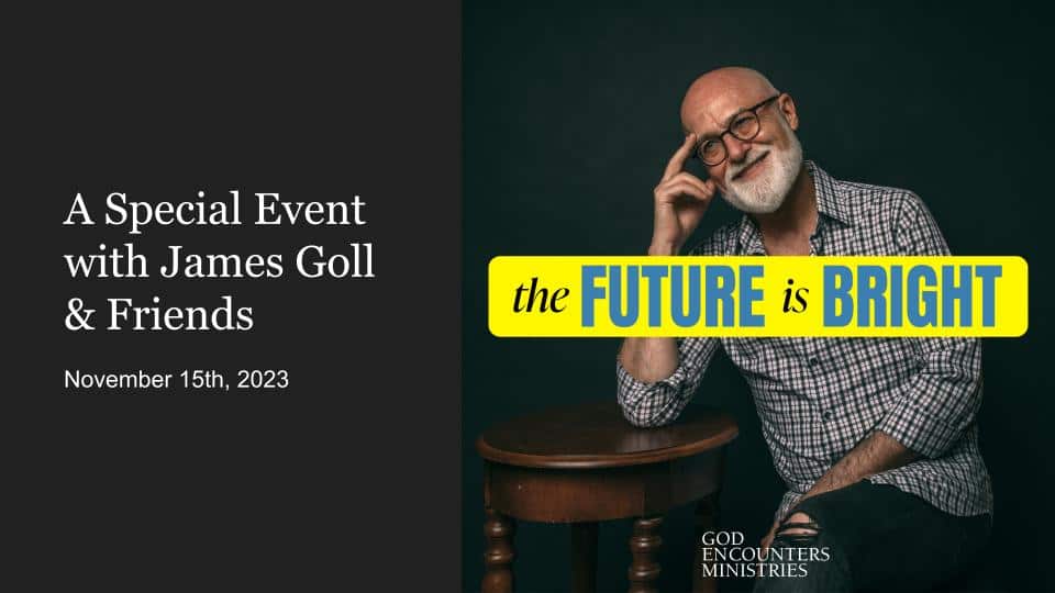 The Future Is Bright: A Special Event with James Goll & Friends
