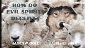 How Do Evil Spirits Deceive - Season 7 Episode 8 - GPS Podcast